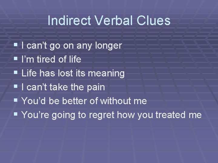 Indirect Verbal Clues § I can’t go on any longer § I’m tired of