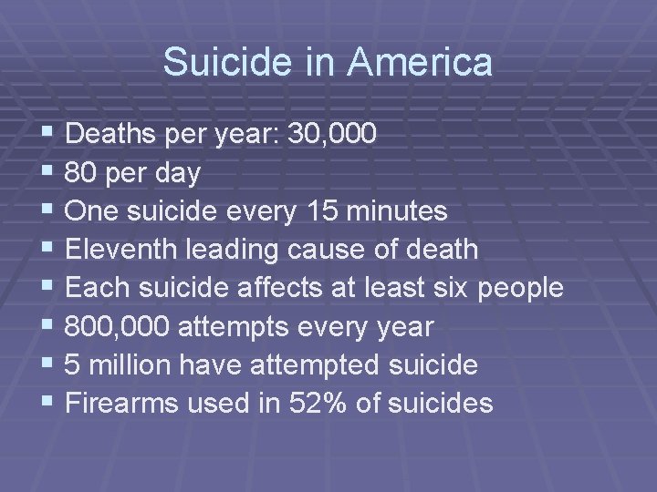 Suicide in America § Deaths per year: 30, 000 § 80 per day §