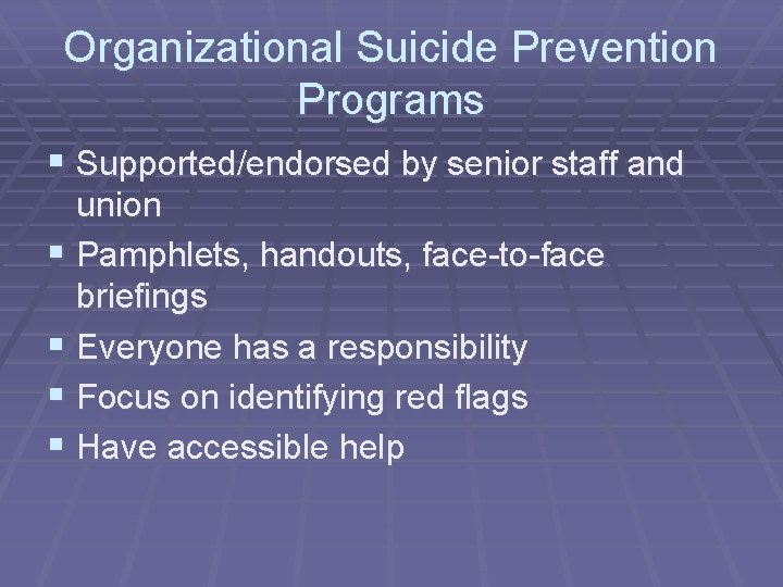 Organizational Suicide Prevention Programs § Supported/endorsed by senior staff and union § Pamphlets, handouts,