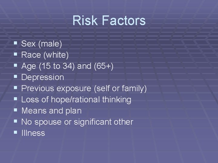 Risk Factors § § § § § Sex (male) Race (white) Age (15 to