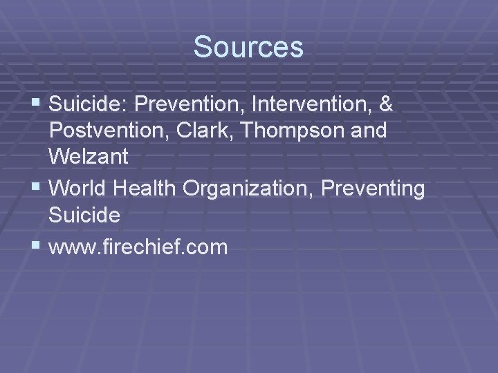 Sources § Suicide: Prevention, Intervention, & Postvention, Clark, Thompson and Welzant § World Health