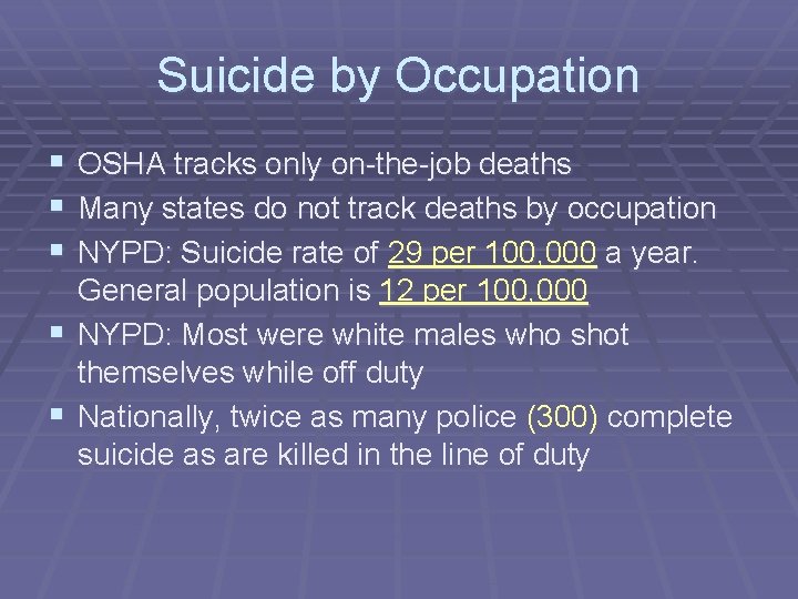 Suicide by Occupation § OSHA tracks only on-the-job deaths § Many states do not