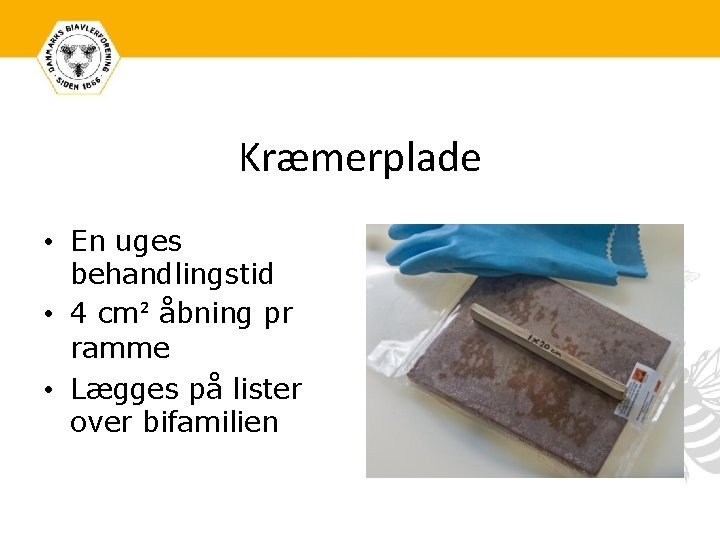 Kræmerplade • En uges behandlingstid • 4 cm² åbning pr ramme • Lægges på