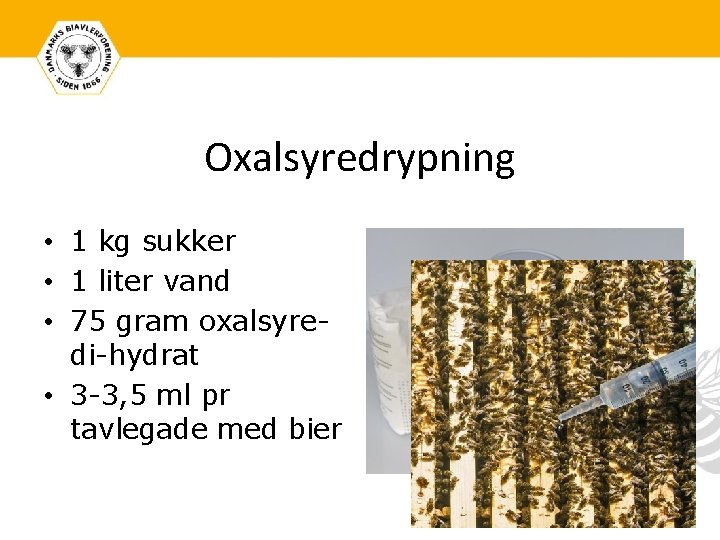 Oxalsyredrypning • 1 kg sukker • 1 liter vand • 75 gram oxalsyredi-hydrat •
