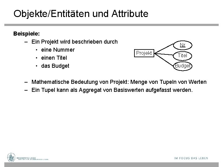 Objekte/Entitäten und Attribute Beispiele: – Ein Projekt wird beschrieben durch • eine Nummer •