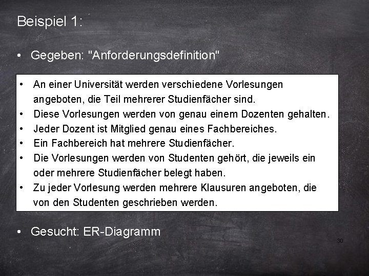 Beispiel 1: • Gegeben: "Anforderungsdefinition" • An einer Universität werden verschiedene Vorlesungen angeboten, die