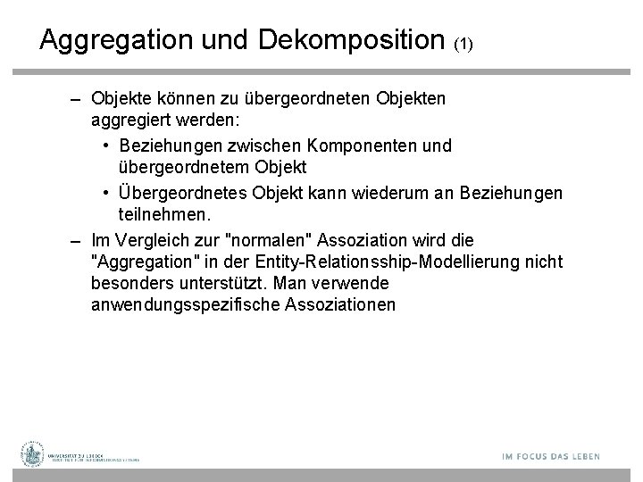 Aggregation und Dekomposition (1) – Objekte können zu übergeordneten Objekten aggregiert werden: • Beziehungen