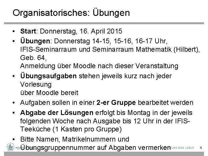 Organisatorisches: Übungen • Start: Donnerstag, 16. April 2015 • Übungen: Donnerstag 14 -15, 15