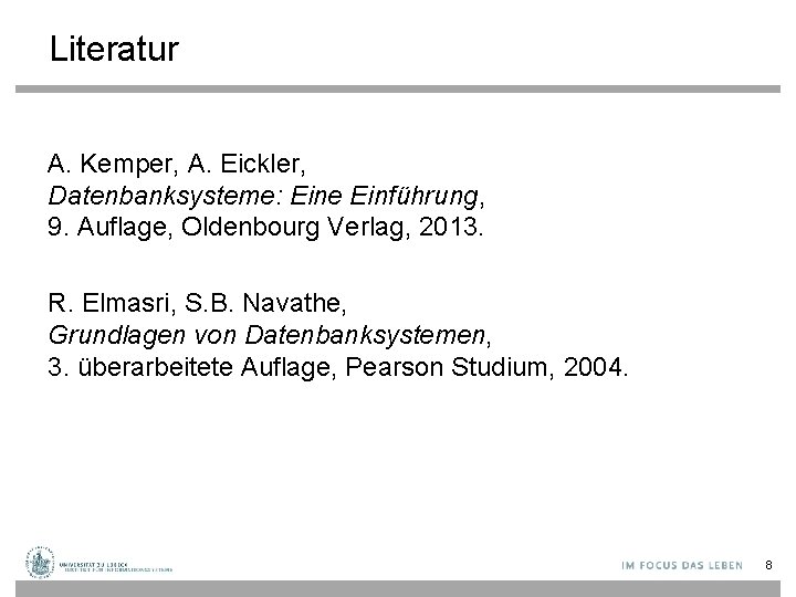 Literatur A. Kemper, A. Eickler, Datenbanksysteme: Eine Einführung, 9. Auflage, Oldenbourg Verlag, 2013. R.