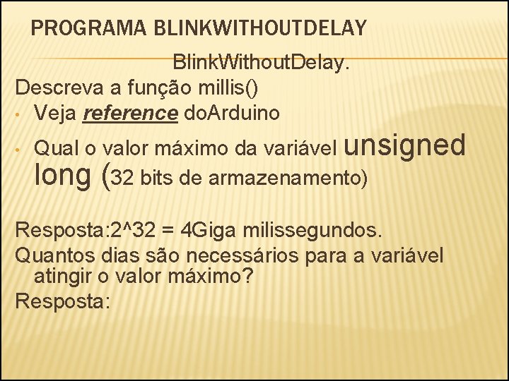 PROGRAMA BLINKWITHOUTDELAY Blink. Without. Delay. Descreva a função millis() • Veja reference do. Arduino