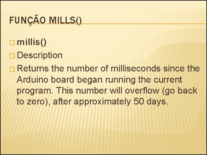 FUNÇÃO MILLS() � millis() � Description � Returns the number of milliseconds since the