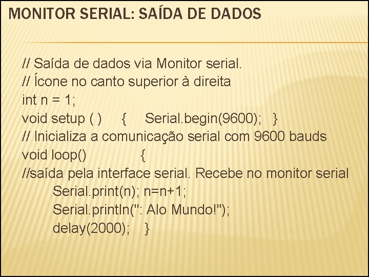 MONITOR SERIAL: SAÍDA DE DADOS // Saída de dados via Monitor serial. // Ícone