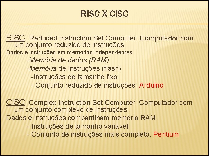RISC X CISC RISC. Reduced Instruction Set Computer. Computador com um conjunto reduzido de