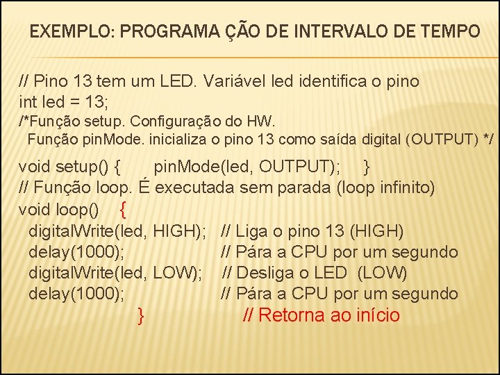 EXEMPLO: PROGRAMA ÇÃO DE INTERVALO DE TEMPO // Pino 13 tem um LED. Variável