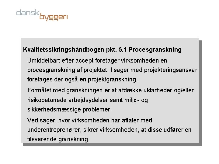 Kvalitetssikringshåndbogen pkt. 5. 1 Procesgranskning Umiddelbart efter accept foretager virksomheden en procesgranskning af projektet.