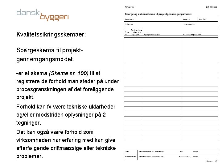 Kvalitetssikringsskemaer: Spørgeskema til projektgennemgangsmødet. -er et skema (Skema nr. 100) til at registrere de