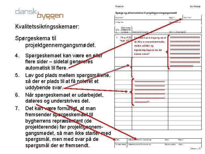 Kvalitetssikringsskemaer: Spørgeskema til projektgennemgangsmødet. 4. 5. 6. 7. Spørgeskemaet kan være en eller flere