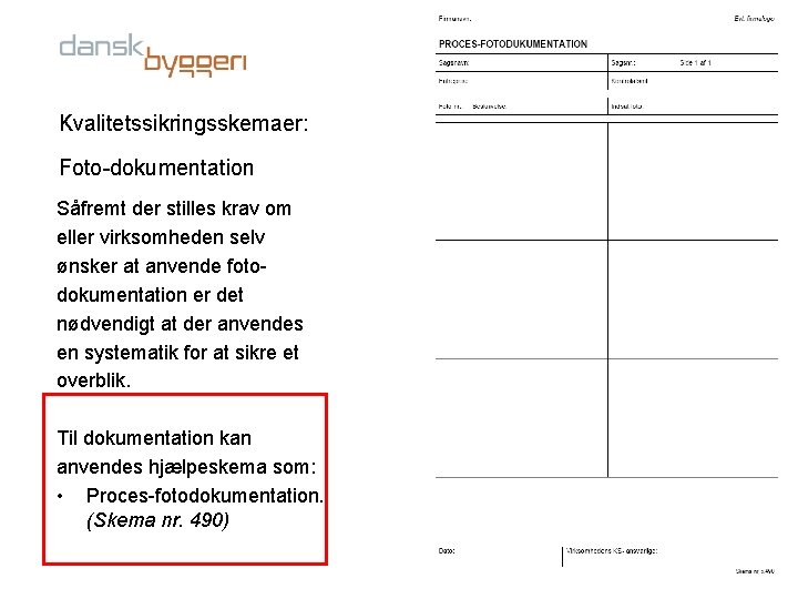 Kvalitetssikringsskemaer: Foto-dokumentation Såfremt der stilles krav om eller virksomheden selv ønsker at anvende fotodokumentation