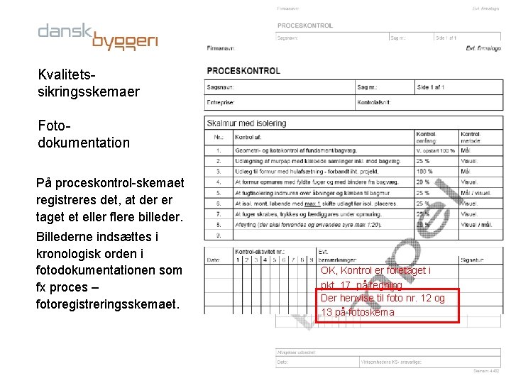 Kvalitetssikringsskemaer Fotodokumentation På proceskontrol-skemaet registreres det, at der er taget et eller flere billeder.