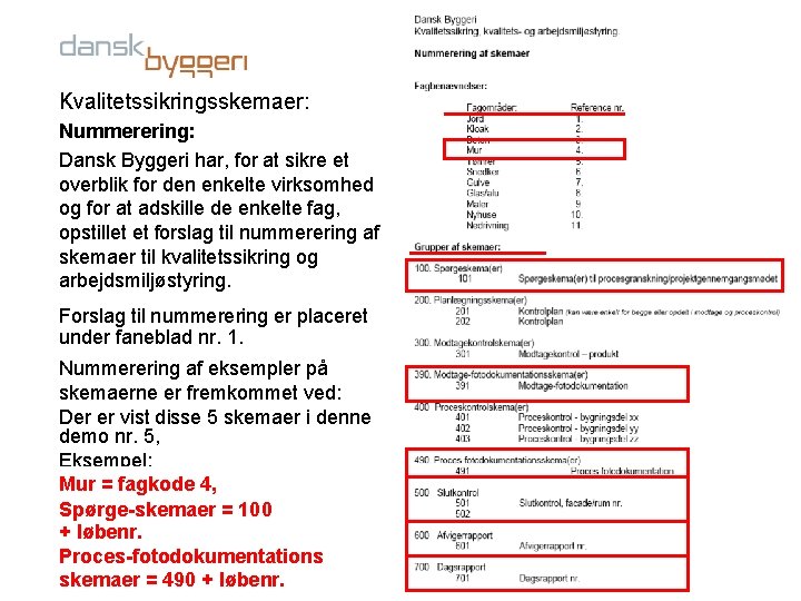 Kvalitetssikringsskemaer: Nummerering: Dansk Byggeri har, for at sikre et overblik for den enkelte virksomhed