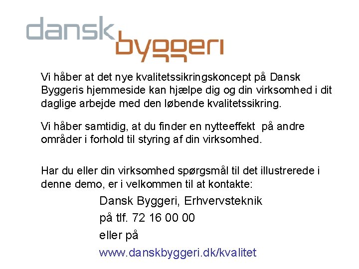 Vi håber at det nye kvalitetssikringskoncept på Dansk Byggeris hjemmeside kan hjælpe dig og