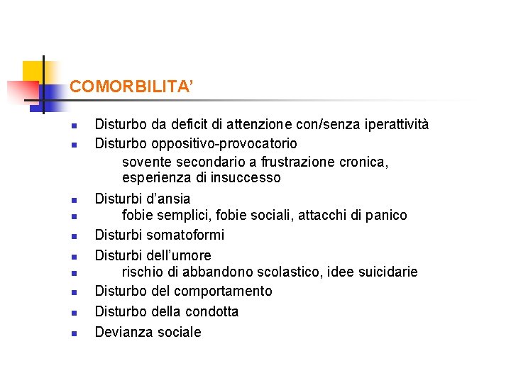 COMORBILITA’ n n n n n Disturbo da deficit di attenzione con/senza iperattività Disturbo