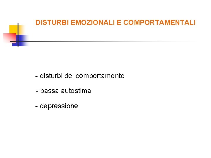 DISTURBI EMOZIONALI E COMPORTAMENTALI - disturbi del comportamento - bassa autostima - depressione 