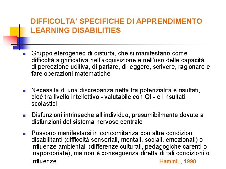 DIFFICOLTA’ SPECIFICHE DI APPRENDIMENTO LEARNING DISABILITIES n n Gruppo eterogeneo di disturbi, che si