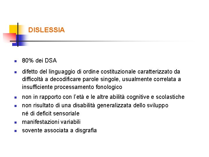 DISLESSIA n n n 80% dei DSA difetto del linguaggio di ordine costituzionale caratterizzato