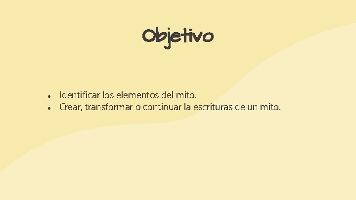 Objetivo ● ● Identificar los elementos del mito. Crear, transformar o continuar la escrituras