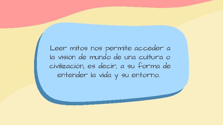 Leer mitos nos permite acceder a la visión de mundo de una cultura o