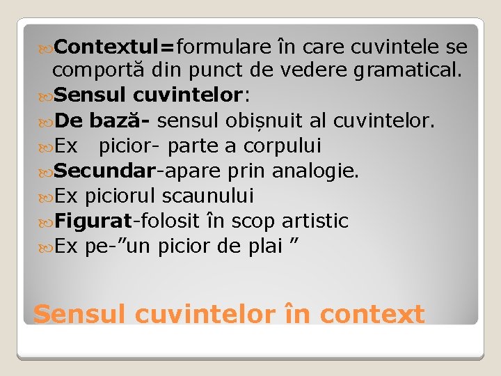 Contextul=formulare în care cuvintele se comportă din punct de vedere gramatical. Sensul cuvintelor: Contextul=formulare în care cuvintele se comportă din punct de vedere gramatical. Sensul cuvintelor: