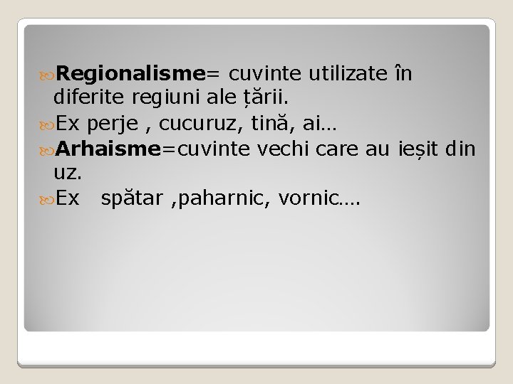 Regionalisme= cuvinte utilizate în diferite regiuni ale țării. Ex perje , cucuruz, tină, Regionalisme= cuvinte utilizate în diferite regiuni ale țării. Ex perje , cucuruz, tină,