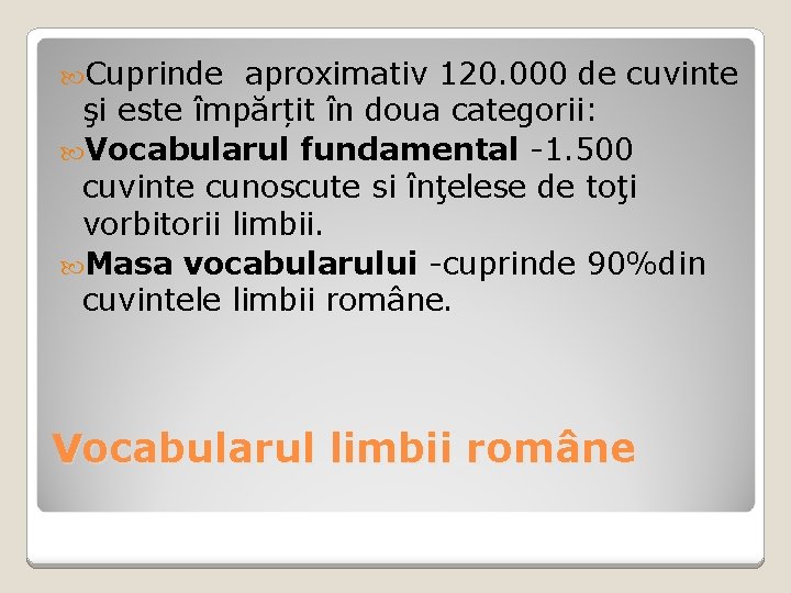 Cuprinde aproximativ 120. 000 de cuvinte şi este împărțit în doua categorii: Vocabularul Cuprinde aproximativ 120. 000 de cuvinte şi este împărțit în doua categorii: Vocabularul