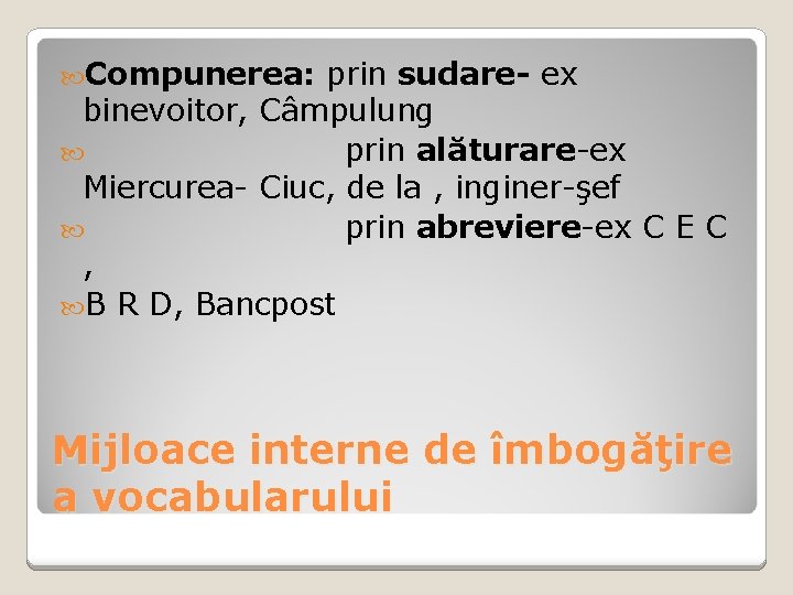 Compunerea: prin sudare- ex binevoitor, Câmpulung prin alăturare-ex Miercurea- Ciuc, de la , Compunerea: prin sudare- ex binevoitor, Câmpulung prin alăturare-ex Miercurea- Ciuc, de la ,