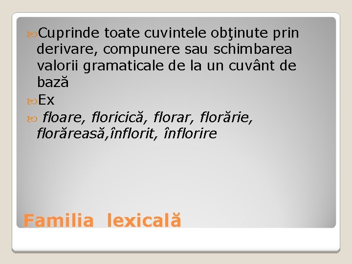 Cuprinde toate cuvintele obţinute prin derivare, compunere sau schimbarea valorii gramaticale de la Cuprinde toate cuvintele obţinute prin derivare, compunere sau schimbarea valorii gramaticale de la