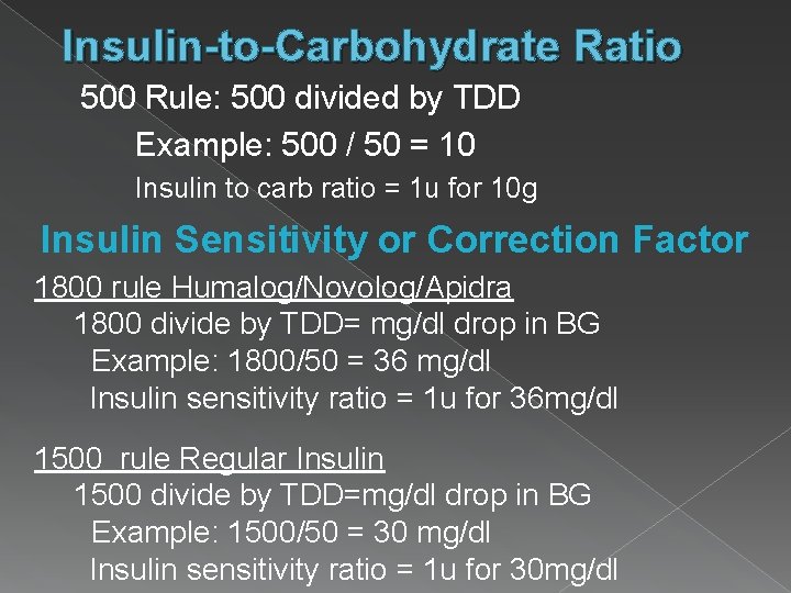 Insulin-to-Carbohydrate Ratio 500 Rule: 500 divided by TDD Example: 500 / 50 = 10