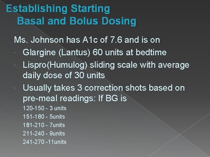 Establishing Starting Basal and Bolus Dosing Ms. Johnson has A 1 c of 7.