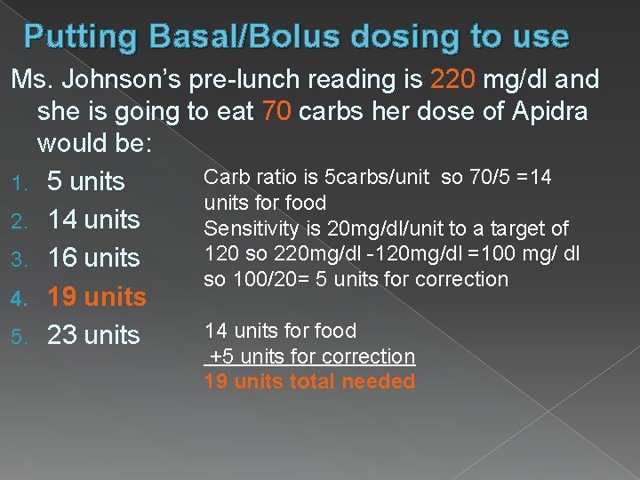 Putting Basal/Bolus dosing to use Ms. Johnson’s pre-lunch reading is 220 mg/dl and she