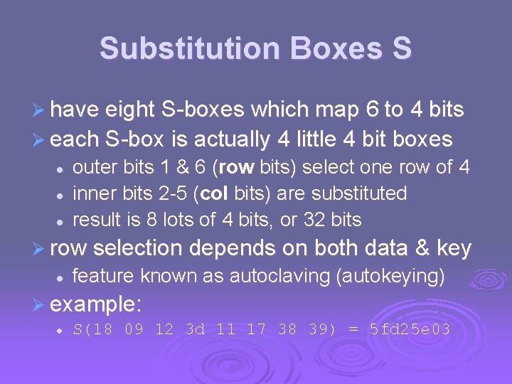 Substitution Boxes S Ø have eight S-boxes which map 6 to 4 bits Ø