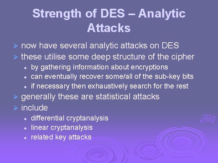 Strength of DES – Analytic Attacks now have several analytic attacks on DES Ø