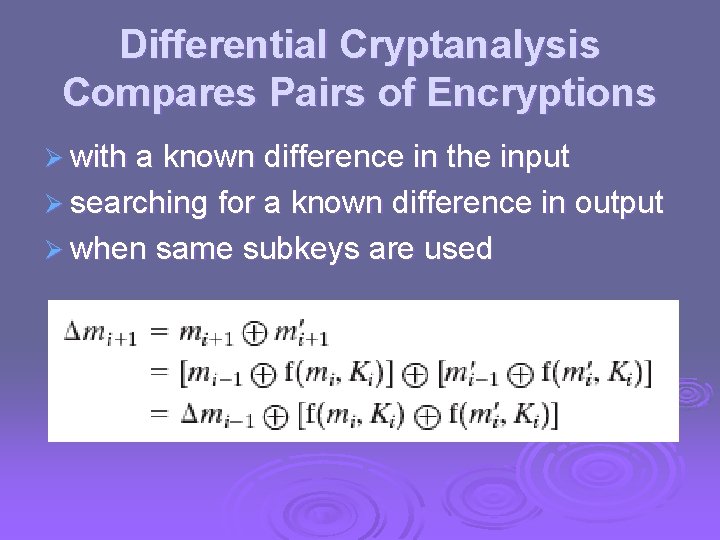 Differential Cryptanalysis Compares Pairs of Encryptions Ø with a known difference in the input