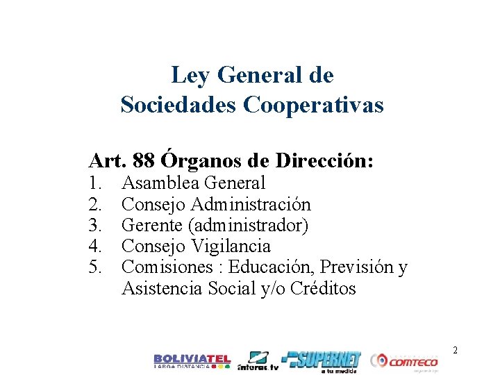 Ley General de Sociedades Cooperativas Art. 88 Órganos de Dirección: 1. 2. 3. 4.