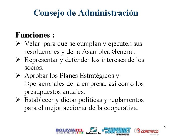 Consejo de Administración Funciones : Ø Velar para que se cumplan y ejecuten sus