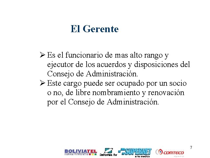 El Gerente Ø Es el funcionario de mas alto rango y ejecutor de los