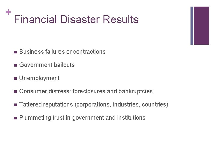 + Financial Disaster Results n Business failures or contractions n Government bailouts n Unemployment