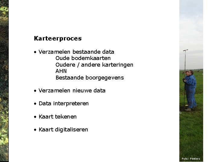 Karteerproces • Verzamelen bestaande data Oude bodemkaarten Oudere / andere karteringen AHN Bestaande boorgegevens