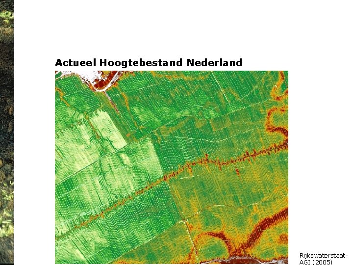 Actueel Hoogtebestand Nederland Rijkswaterstaat. AGI (2005) 