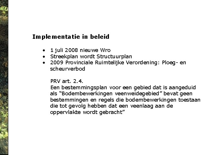 Implementatie in beleid • 1 juli 2008 nieuwe Wro • Streekplan wordt Structuurplan •