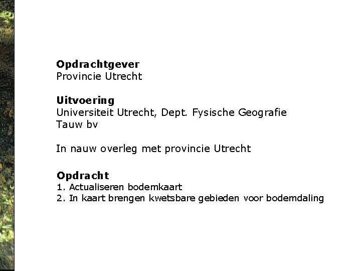 Opdrachtgever Provincie Utrecht Uitvoering Universiteit Utrecht, Dept. Fysische Geografie Tauw bv In nauw overleg